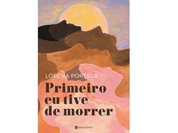 Imagem do produto livro primeiro eu tive morrer de lorena portela